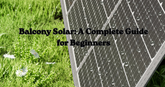 Balcony Solar: A Complete Guide for Beginners