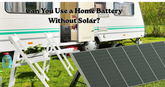 Can You Use a Home Battery Without Solar?
