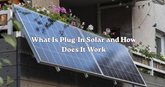 What Is Plug-In Solar and How Does It Work?
